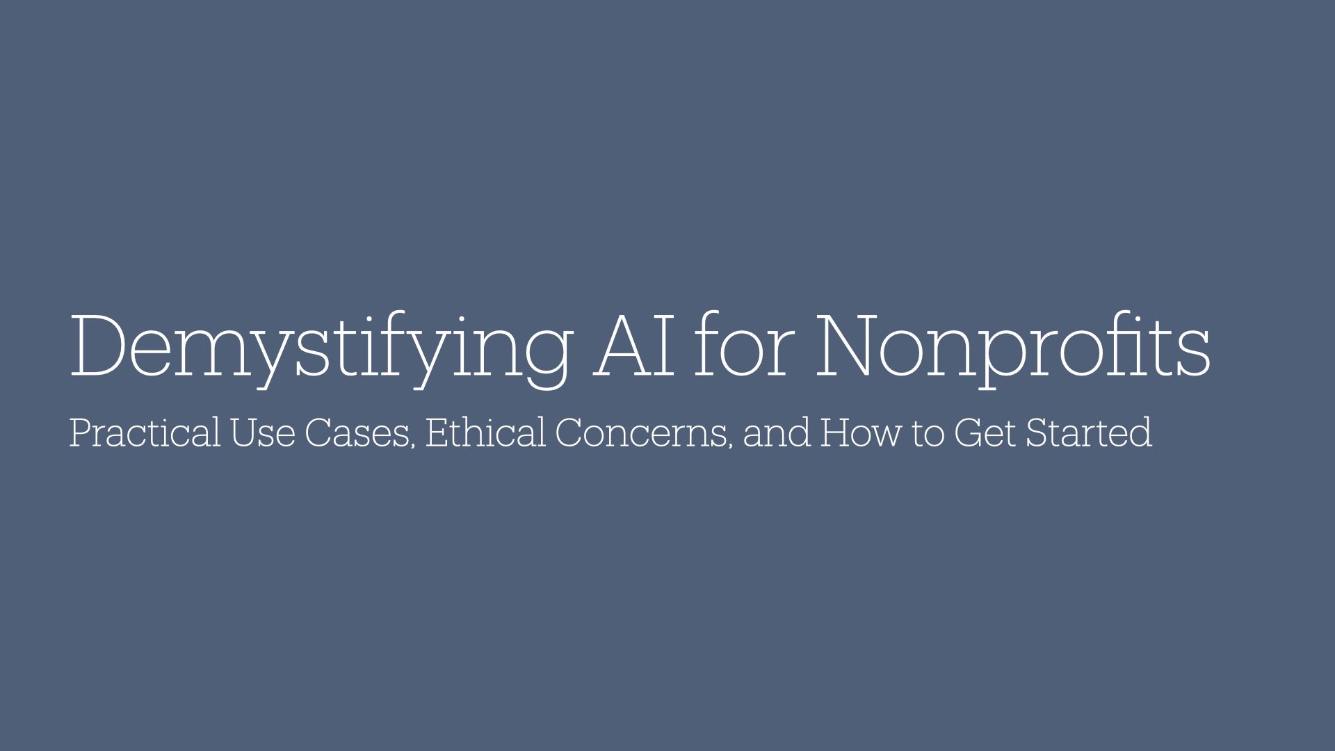 Demystifying Al for Nonprofits - Practical Use Cases, Ethical Concerns, and How to Get Started